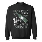 Klar Ist Es Gute Wein Ist Ja Auch Meiner Winzer Sweatshirt