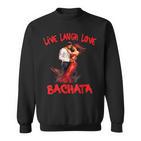 Live Laugh Love Bachata Sweatshirt