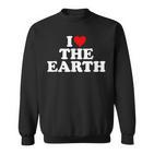 I Love The Earth Heart Environmental Alist Sweatshirt