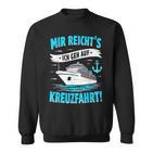 Mir Reicht's Ich Geh Auf Kreuzfahrt Kreuzfahrt Mein Schiff Sweatshirt