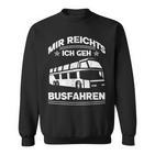 Mir Reichts Ich Geh Busfahrenen Ich Reichts Ich Geh Busfahren Sweatshirt