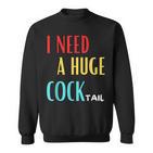 I Need A Huge Cocktail Humour Adult Cocktail Sweatshirt