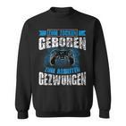 Nerd Gamer Zum Zocken Geboren Zum Arbeiten Zwungen S Sweatshirt