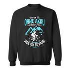 Ohne Akku Weil Ich Es Kann Rader Mtb Biker Sweatshirt