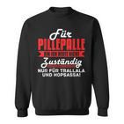 For Pilleppalle Bin Ich Hheute Nicht Zuständig Sweatshirt