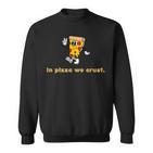 In Pizza We Crust Retro Pizza Illustration Sweatshirt