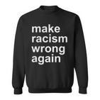 Make Racism Wrong Again Sweatshirt