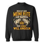 Reicht Mir Die Rute Ihr Narren Der König Will Fishing S Sweatshirt