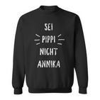 Sei Pippi Nicht Annika Inspiration Slogan Sweatshirt