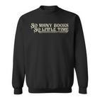 So Many Books So Little Time Sweatshirt