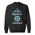 So Gut Kann Nur Ein Kapitän Ausseh Sweatshirt