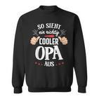 So Sieht Ein Richtig Cooler Opa Aus Bester Opa Grandpa Sweatshirt