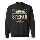 Stefan Lass Das Den Stefan Machen First Name Sweatshirt