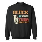 Tuba Glück Ist Wenn Die Tuba Einsatzt Sweatshirt