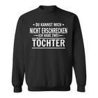 Vater Du Kannst Mich Nicht Frcken Ich Habe Zwei Töchter Sweatshirt