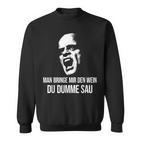 Vino Fun Man Bringe Mir Den Wein Du Dumme Sau X Choleriker Sweatshirt