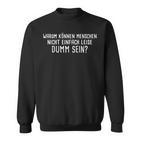 Warum Kann Menschen Nicht Einfach Leise Dumm Sein S Sweatshirt