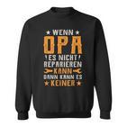 Wenn Opa Es Nicht Reparieren Kann Dann Kann Es Keiner Sweatshirt