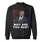 Why Are You Gay Meme Sweatshirt