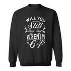 Will You Still Need Me To Feed Me When I'm 64 64Th Birthday Sweatshirt