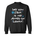 Wo Zum Deifi Is Mei Après-Ski Lehra Sweatshirt