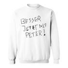 Better Now Than Peter Sweatshirt