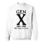 Gen X 1965 1980 Ist Es Uns Egal Sweatshirt