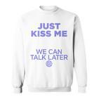 Just Kiss Me We Can Talk Later Lovealentine's Day Backprint Sweatshirt