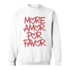 Mehr Amor Por Favor Sweatshirt