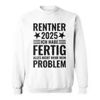 Rentner 2025 Ich Habe Fertig Alles Nicht Mehr Mein Problem Sweatshirt