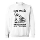 Seine Majestät Der Baggerfahrer Betritt Das Gebäude Gray Sweatshirt