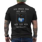 3D Printer Ich Druck Mir Die Welt Wie Sie Mir Gefällt T-Shirt mit Rückendruck