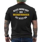 Alles Wird Gut Der Mechatroniker Ist Jetzt Da S T-Shirt mit Rückendruck