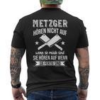 Butcher Hören Nicht Auf Wenn Sie Müde Sind Fleischer Hören Nicht Auf S T-Shirt mit Rückendruck