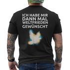 Ich Habe Mir Dann Mal Weltfrieden Wünscht Ich H S T-Shirt mit Rückendruck