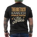 Ich Kann Alles Theoretisch Kann Ich Praktisch Alles T-Shirt mit Rückendruck