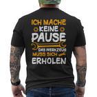 Ich Mache Keine Pause Werkzeug Erholen Kfz Mechaniker T-Shirt mit Rückendruck