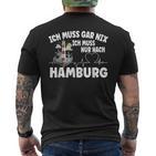 Ich Muss Gar Nix Ich Muss Nur Nach Hamburg T-Shirt mit Rückendruck