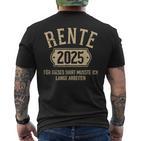 Rente 2025 Für Diese Musste Ich Lange Arbeiten Rentner T-Shirt mit Rückendruck