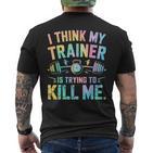 I Think My Trainer Is Trying To Kill Me T-Shirt mit Rückendruck