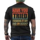 Have You Tried Turning It Off And On Again T-Shirt mit Rückendruck