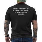 Unless Im Sitting Your Face My Weight Is None Of Ur Business T-Shirt mit Rückendruck