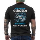 Zum Angeln Geboren Zur Arbeit Gezwungen Angelrute Angler T-Shirt mit Rückendruck