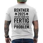 Rentner 2025 Ich Habe Fertig Alles Nicht Mehr Mein Problem T-Shirt mit Rückendruck