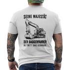 Seine Majestät Der Baggerfahrer Betritt Das Gebäude Gray T-Shirt mit Rückendruck