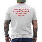 Sorry For Being Sexy And X Idk What's Wrong With Me T-Shirt mit Rückendruck