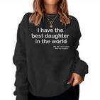 I Have The Best Daughter In The World Father's Day Dad Sweatshirt Frauen