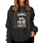 Earlier Was More Tinsel Spuch Women's Idea Sweatshirt Frauen