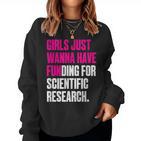 Girls Just Wanna Have Funding For Scientific Research Sweatshirt Frauen