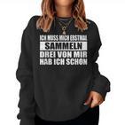 Ich Muss Mich Erstmal Collecting Hab Schon Drei Sarcastic Sweatshirt Frauen